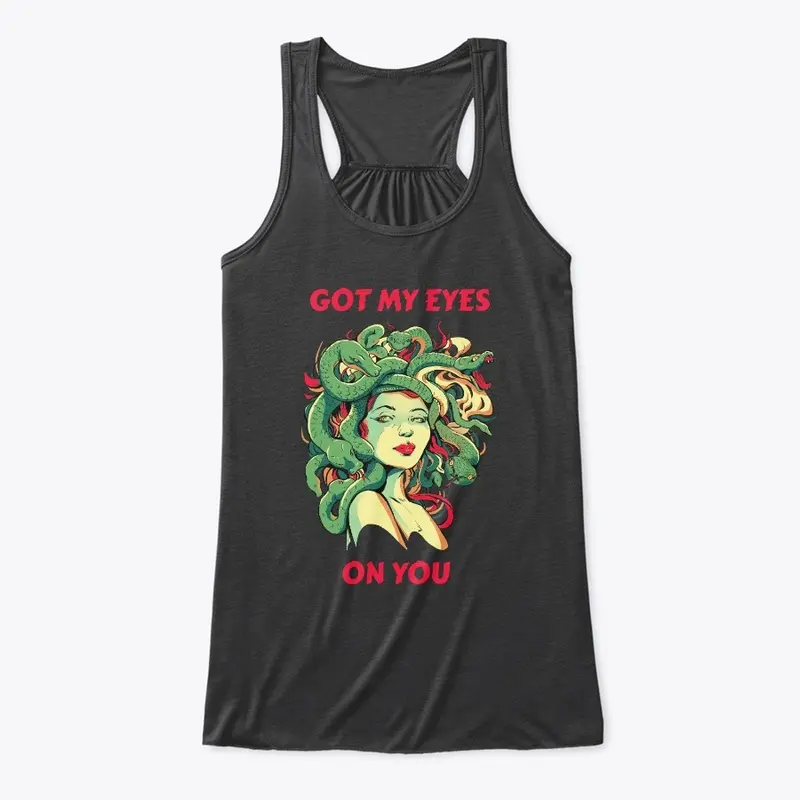 Got My Eyes On You – Goddess Medusa