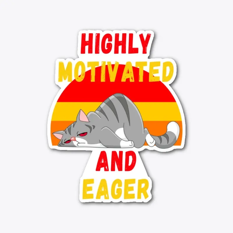 Highly Motivated and Eager – Lazy Cat