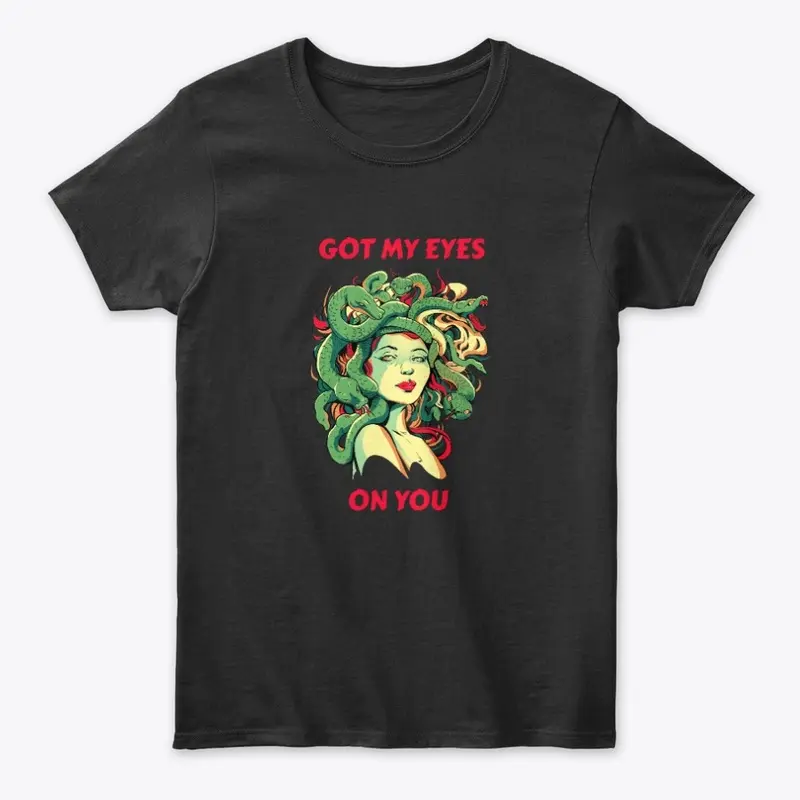 Got My Eyes On You – Goddess Medusa